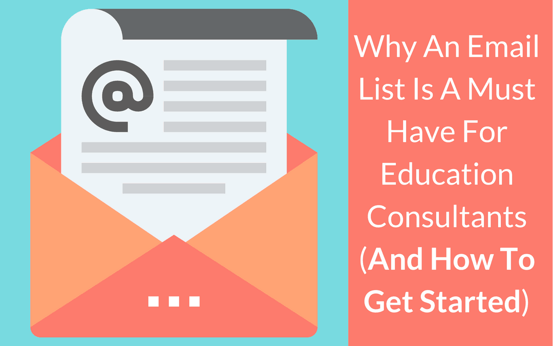 Why An Email List Is A Must Have For Education Consultants (And How To Get Started)