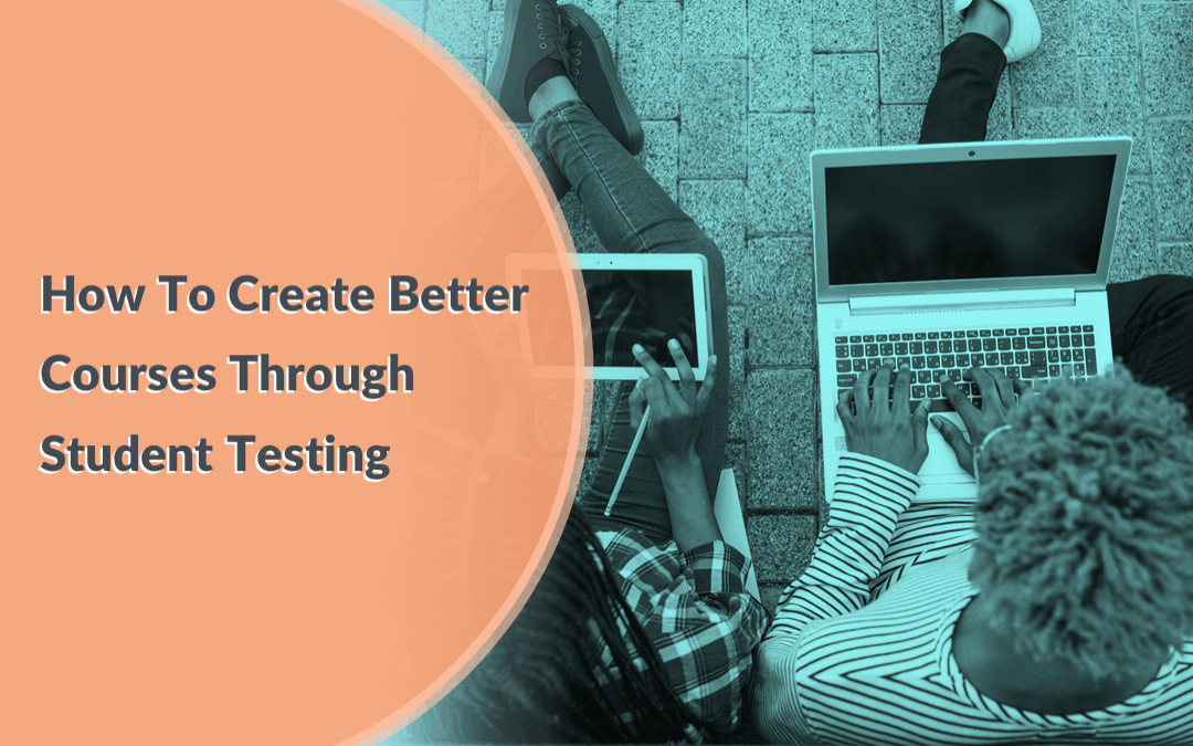 Tips For Working With Beta Testing Students To Perfect Your Online Course