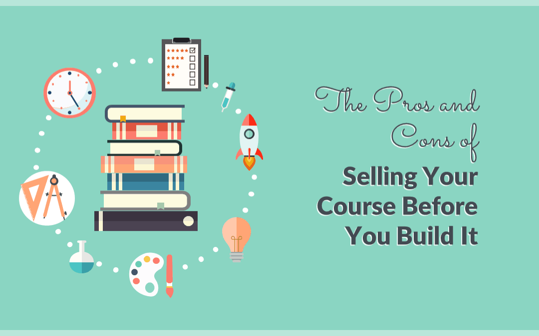 Pros and Cons of Selling Your Course Before You Build It - Tricia Stephens Adams