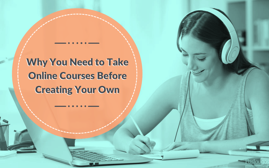 Why You Need To Take Online Courses Before Creating Your Own