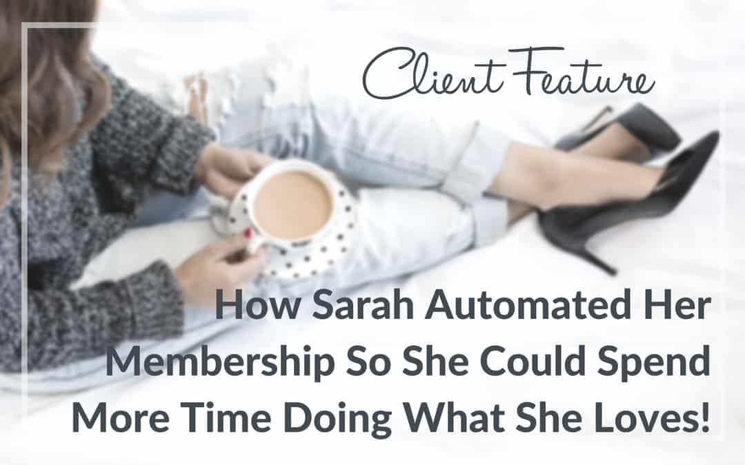 How Sarah Automated Her Membership Site So She Spends More Time Doing What She Loves!