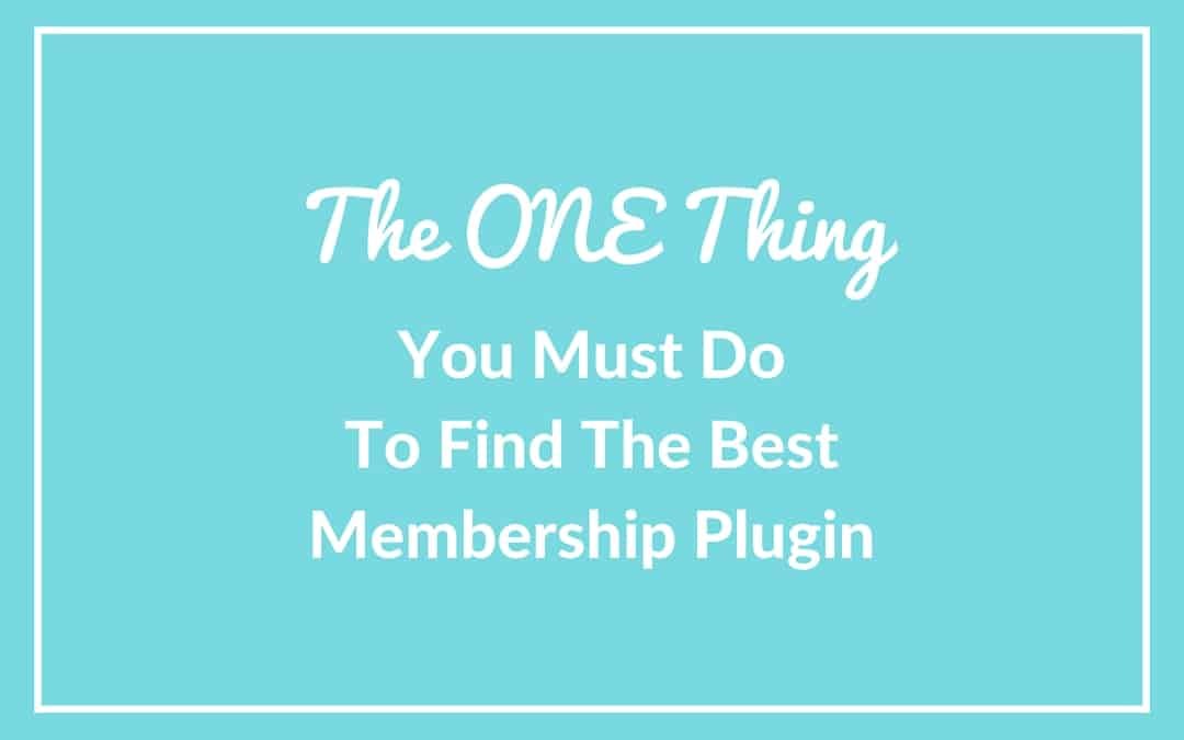 The One Thing You Must Do to Find the Best Membership Plugin