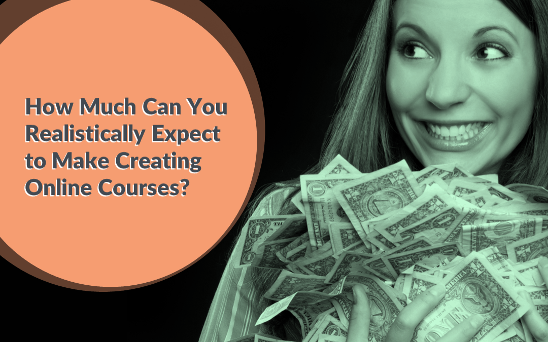 How Much Can You Realistically Expect To Make Creating Online Courses